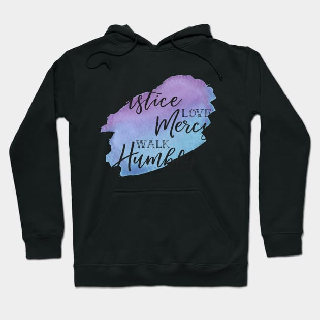 Do Justice, Love Mercy, Walk Humbly, Micah 6:8 Hoodie by DownThePath